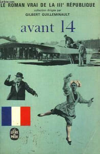 AVANT 14 FIN DE LA BELLE EPOQUE - LE ROMAN VRAI DE LA 3EME REPUBLIQUE