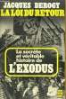 LA LLOI DU RETOUR - LA SECRETE ET VERITABLE HISTOIRE DE L'EXODUS. DEROGY JACQUES