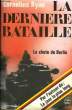 LA DERNIERE BATAILLE - 2 MAI 1945. RYAN CONELIUS
