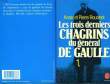 LES TROIS DERNIERS CHAGRINS DU GENERAL DE GAULLE TOME 1. ROUANET ANNE ET PIERRE