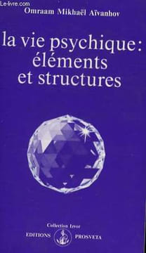 LA VIE PSYCHIQUE : ELEMENTS ET STRUCTURES. AIVANHOV Omraam Mikhaël