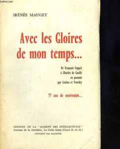 Avec les Gloires de mon temps... De François Coppée à Charles de Gaulle en passant par Lénine et Trotsky. 77 ans de souvenirs...