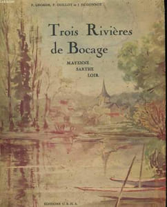 Trois Rivières de Bocage. Mayenne - Sarthe - Loir. Couverture d'après une aquarelle de Mlle J. Méthivier. Ouvrage orné de 123 illustrations