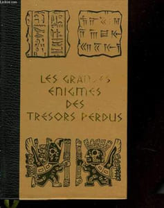 Les grandes énigmes des trésors perdus.