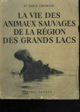 La vie des animaux sauvages de la région des Grands Lacs. Docteur GROMIER Emile