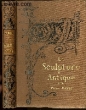 LA SCULPTURE ANTIQUE - Bibliothèque de l'Enseignement des Beaux-Arts.. PARIS PIERRE