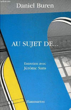 Au sujet de ... Entretien avec Jérôme Sans - Collection la boîte noire.. Buren Daniel