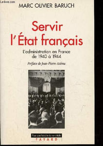 Servir l'état français - L'administration en France de 1940 à 1944 - Collection pour une histoire du XXe siècle.