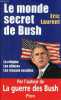 Le monde secret de Bush - La religion, les affaires, les réseaux occultes.. Laurent Eric