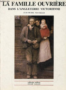 "La famille ouvrière dans l'Angleterre victorienne - Des regards aux mentalités - Collection ""milieux""."