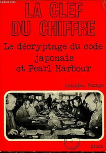La clef du chiffre - Le décryptage du code japonais et Pearl Harbor.
