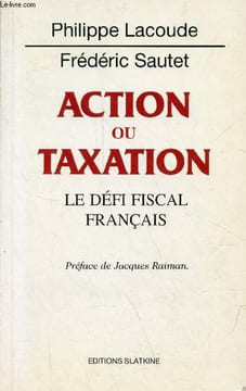 Action ou taxation le défi fiscal français.. Lacoude Philippe & Sautet Frédéric