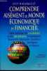 Comprendre aisément le monde économique et fiancier - Guide pratique du vocabulaire et des mécanismes économiques, financiers, bancaires, boursiers, ...