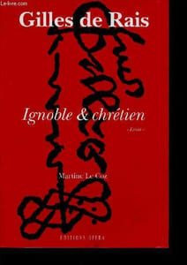 Gilles de Rais - Ignoble & Chrétien - essai - dédicacé par l'auteur.