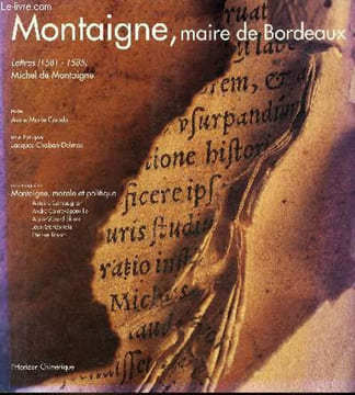 Montaigne, maire de Bordeaux lettres (1581-1585) Michel de Montaigne.. Cocula Anne-Marie