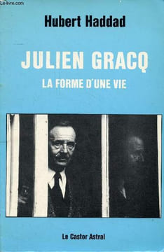 Julien Gracq la forme d'une vie.. Haddad Hubert