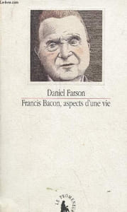 Francis Bacon, aspects d'une vie.