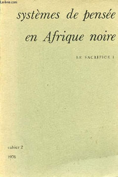 Systèmes de pensée en Afrique noire - Le sacrifice I - Cahier 2 1976 - Pour une nouvelle problématique du sacrifice par Luc de Heusch - J.P.Colleyn, ...