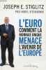 L'Euro comment la monnaie unique menace l'avenir de l'Europe.. E.Stiglitz Joseph