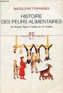 Histoire des peurs alimentaires - Du moyen âge à l'aube du XXe siècle - Collection l'univers historique.
