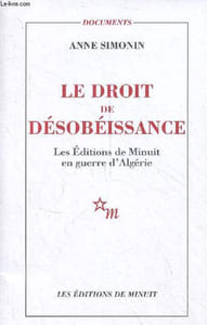 "Le droit de désobéissance - Les éditions de minuit en guerre d'Algérie - Collection ""documents""."