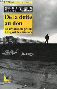 De la dette au don - La réparation pénale à l'égard des mineurs - Collection le monde de la famille.