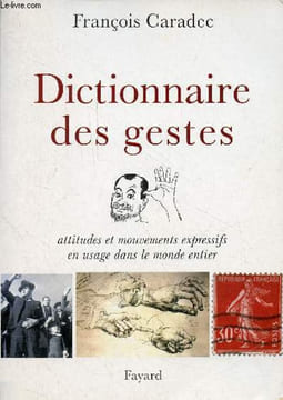 Dictionnaire des gestes - attitudes et mouvements expressifs en usage dans le monde entier.. Caradec François