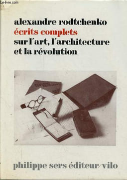Ecrits complets sur l'art, l'architecture et la révolution.. Rodtchenko Alexandre