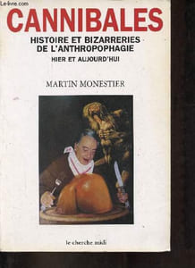 "Cannibales histoire et bizarreries de l'anthropophagie hier et aujourd'hui - Collection ""documents""."