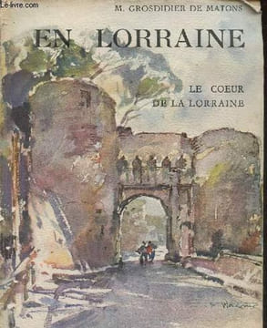 En Lorraine le coeur de la Lorraine - Collection les beaux pays.. M.Grosdidier de Matons