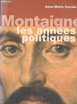 Montaigne les années politiques - Dédicacé par l'auteur.. Cocula Anne-Marie