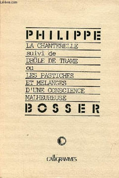 La chanterelle suivi de drôle de trame ou les pastiches et mélanges d'une conscience malheureuse.. Bosser Philippe