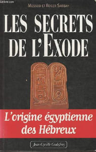 Les secrets de l'exode - L'origine égyptienne des Hébreux - dédicacé par Roger Sabbah.