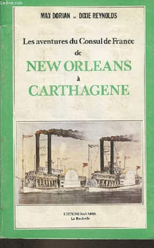 Les aventures du Consul de France de New Orléans à Carthagene - Archives d'une vieille maison rochelaise.. Dorian Max & Reynolds Dixie