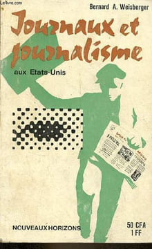 Journaux et journalisme aux Etats-Unis - Collection nouveaux horizons n°59.. A.Weisberger Bernard