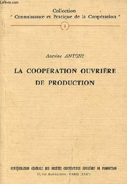 La coopération ouvrière de production - Collection connaissance et pratique de la coopération n°1.. Antoni Antoine