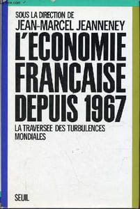 L'économie française depuis 1967 - la traversée des turbulences mondiales - Collection économie et société.