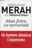 Mon frère, ce terroriste - témoignage - Un homme dénonce l'islamisme.. Merah Abdelghani & Sifaoui Mohamed