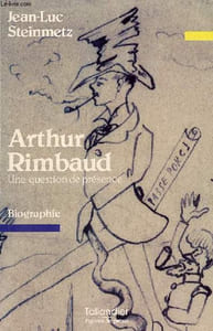 Arthur Rimbaud - Une question de présence - biographie - Collection Figures de proue.