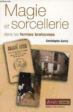 Magie et sorcellerie dans les fermes bretonnes.. Auray Christophe