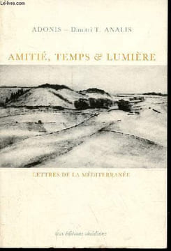 Amitié, temps & lumière lettres de la méditerranée.. Adonis & T.Analis Dimitri