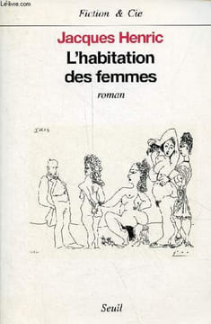 L'habitation des femmes - roman - Collection Fiction & Cie.. Henric Jacques