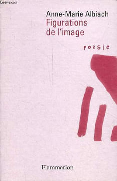 Figurations de l'image - Collection poésie/flammarion.. Albiach Anne-Marie