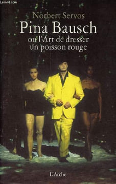 Pina Bausch ou l'art de dresser un poisson rouge.. Servos Norbert