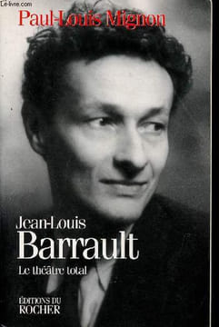 Jean-Louis Barrault le théâtre total.. Mignon Paul-Louis