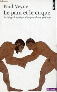 Le pain et le cirque - Sociologie historique d'un pluralisme politique - Collection points histoire n°196.