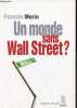 Un monde sans Wall Street ? - Collection économie humaine - dédicacé par l'auteur.. Morin François