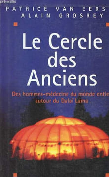 Le cercle des anciens - Des hommes-médecine du monde entier autour du Dalaï Lama.. van Eersel Patrice & Grosrey Alain