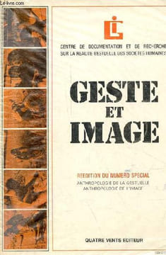 Geste et image revue du centre de documentation et de recherche sur la réalité gestuelle des sociétés humaines - 2e édition 1985 - Reedition du numero ...