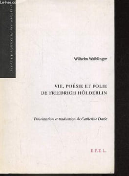 Vie, poésie et folie de Friedrich Hölderlin.. Waiblinger Wilhelm